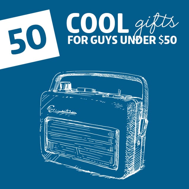 50 Cool Gifts for Guys- under 50 dollars.