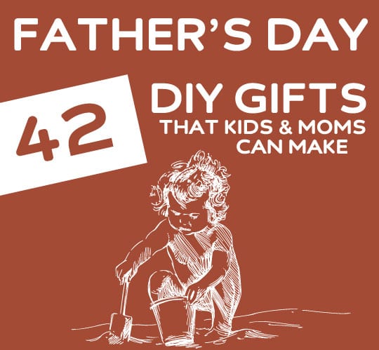 42 Homemade Father S Day Gifts For Moms Kids To Make