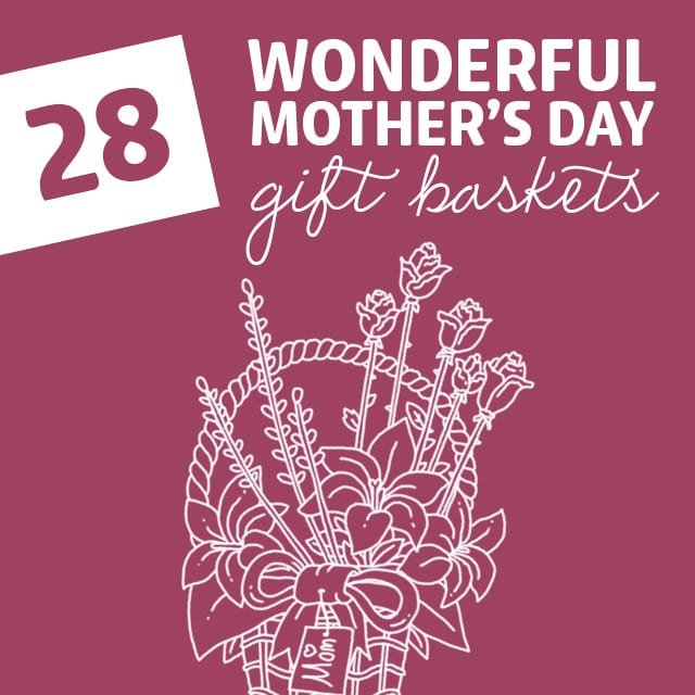 28 Wonderful Mother’s Day Gift Baskets- a great list of beautiful, tasty and thoughtful gift baskets for Mother’s Day.