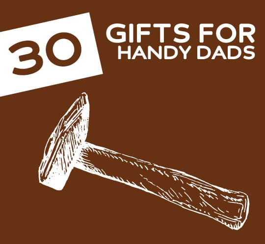 30 Gifts for Handy Dads- that like to DIY everything.