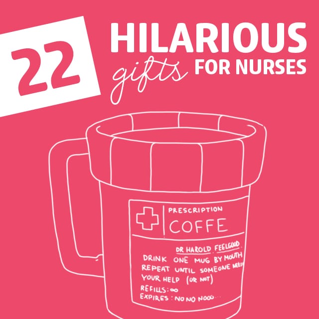 22 Hilarious Gift Ideas For Nurses Dodo Burd