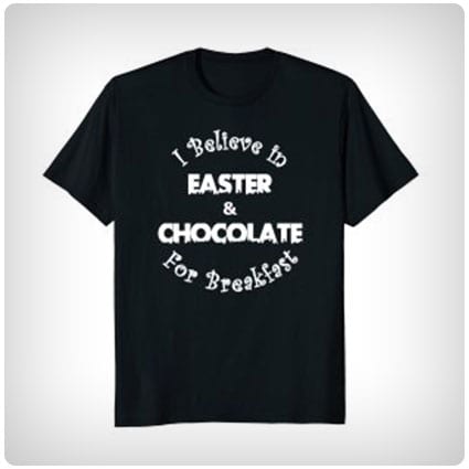 I Believe in Easter and Chocolate T-Shirt
