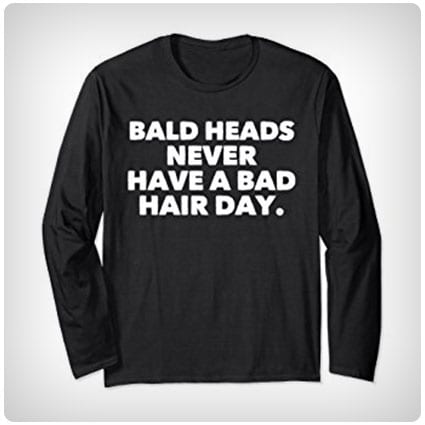 Bald Heads Never Have a Bad Hair Day Shirt