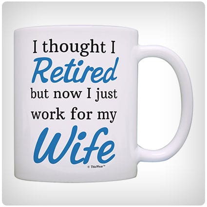 Retired Now I Just Work for My Wife Mug