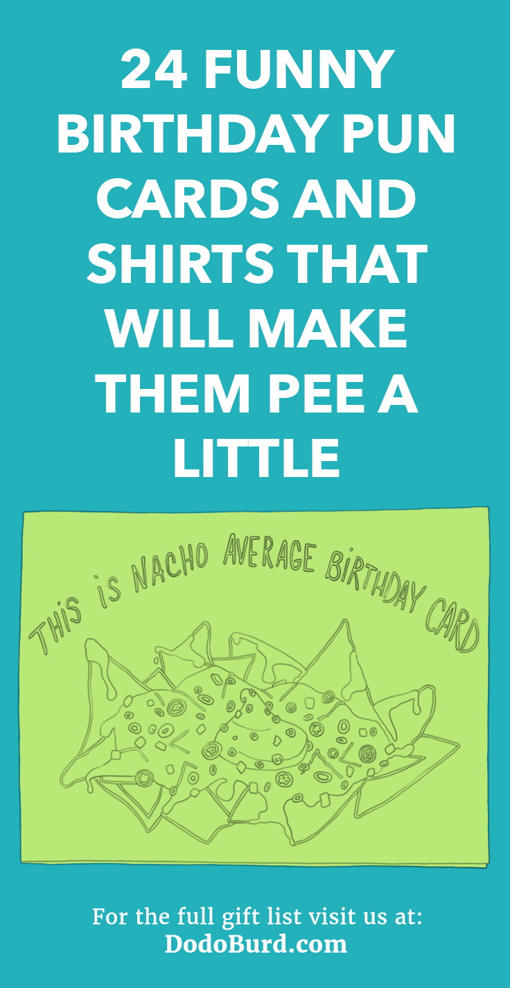 Download 24 Funny Birthday Pun Cards And Shirts That Will Make Them Pee A Little Dodo Burd