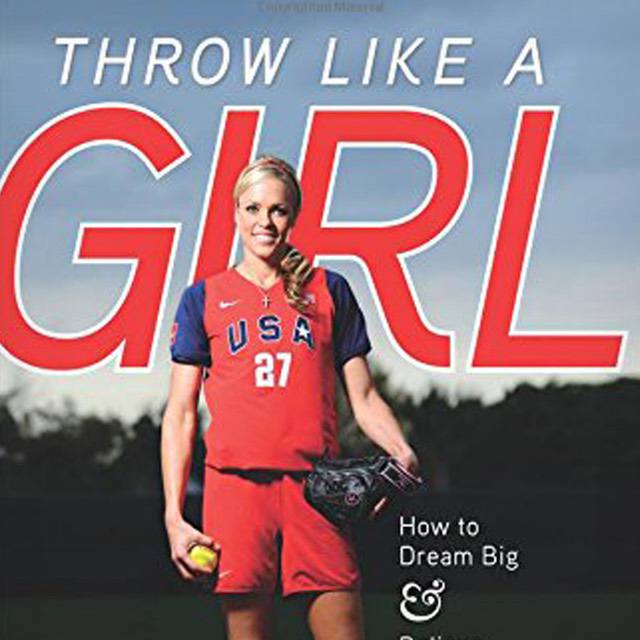Throw Like a Girl: How to Dream Big & Believe in Yourself